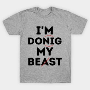 I'm Donig My Beast...Doing My Best T-Shirt